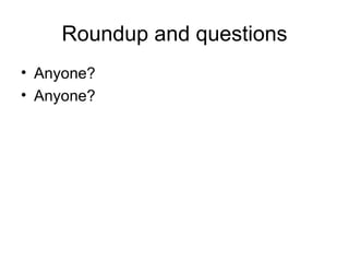 Roundup and questions ,[object Object],[object Object]