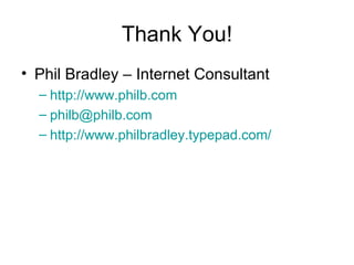 Thank You! <ul><li>Phil Bradley – Internet Consultant </li></ul><ul><ul><li>http://www.philb.com </li></ul></ul><ul><ul><l...