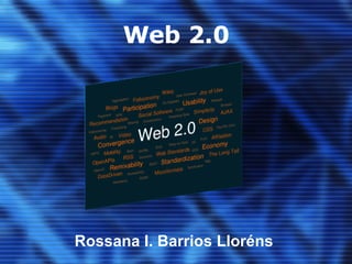 Web 2.0 Click to add subtitle Rossana I. Barrios Lloréns 
