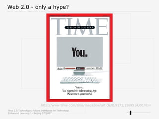 http://www.time.com/time/magazine/article/0,9171,1569514,00.html Web 2.0 - only a hype? 