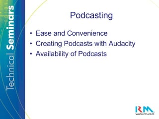 Podcasting Ease and Convenience Creating Podcasts with Audacity Availability of Podcasts 