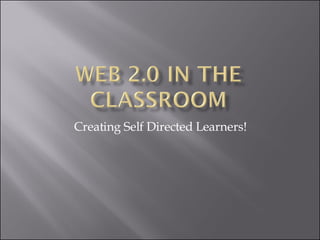 Creating Self Directed Learners! 