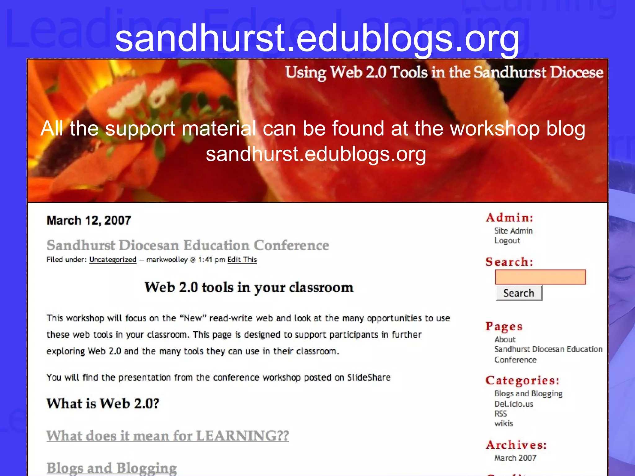 sandhurst.edublogs.org All the support material can be found at the workshop blog sandhurst.edublogs.org 