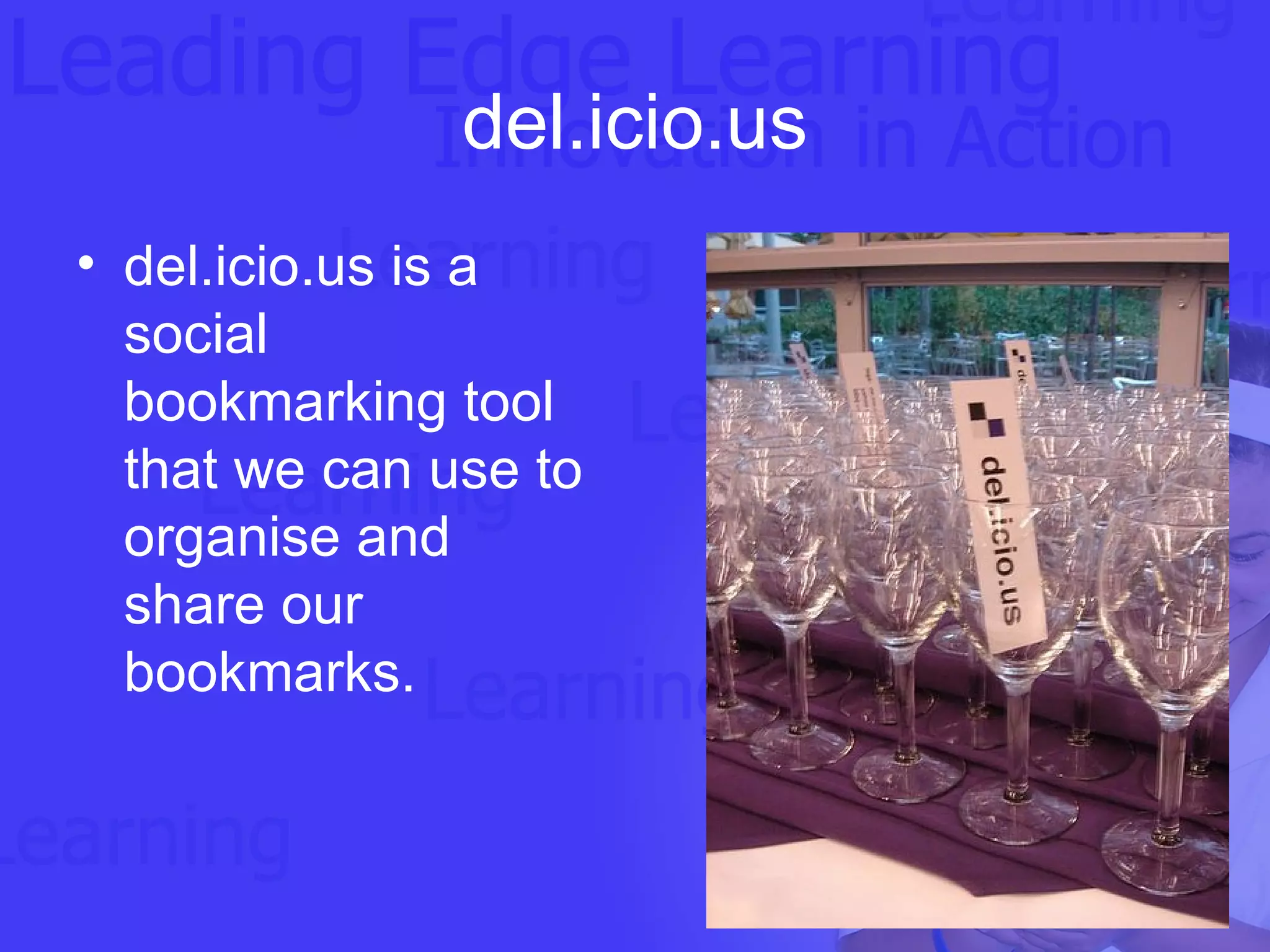 del.icio.us del.icio.us is a social bookmarking tool that we can use to organise and share our bookmarks. 