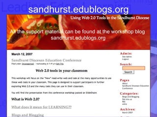 sandhurst.edublogs.org All the support material can be found at the workshop blog sandhurst.edublogs.org 