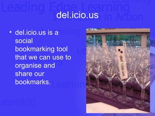 del.icio.us del.icio.us is a social bookmarking tool that we can use to organise and share our bookmarks. 
