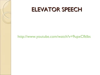 ELEVATOR SPEECH http://www.youtube.com/watch?v=9upxCfltlbs 