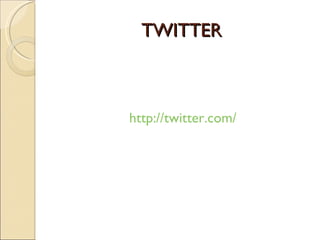 TWITTER http://twitter.com/ 