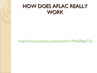 HOW DOES AFLAC REALLY WORK http://www.youtube.com/watch?v=P4cB7BpjT3o 
