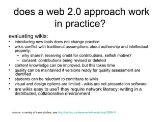 does a web 2.0 approach work in practice?  <ul><li>evaluating wikis: </li></ul><ul><li>introducing new tools does not chan...