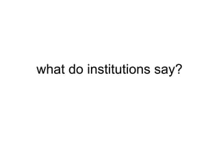 what do institutions say? 