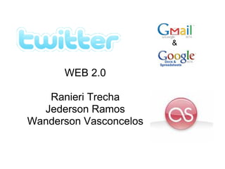 &



      WEB 2.0

   Ranieri Trecha
  Jederson Ramos
Wanderson Vasconcelos