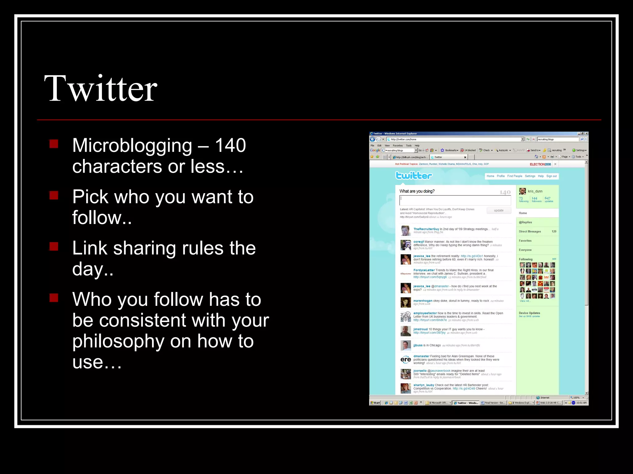Twitter Microblogging – 140 characters or less… Pick who you want to follow.. Link sharing rules the day.. Who you follow has to be consistent with your philosophy on how to use… 