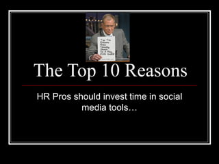 The Top 10 Reasons  HR Pros should invest time in social media tools… 