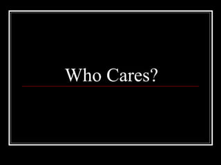 Who Cares? 