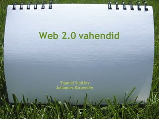 Web 2.0 vahendid Taaniel Stoitšev Johannes Karpender 