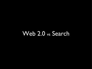 Web 2.0  vs  Search 