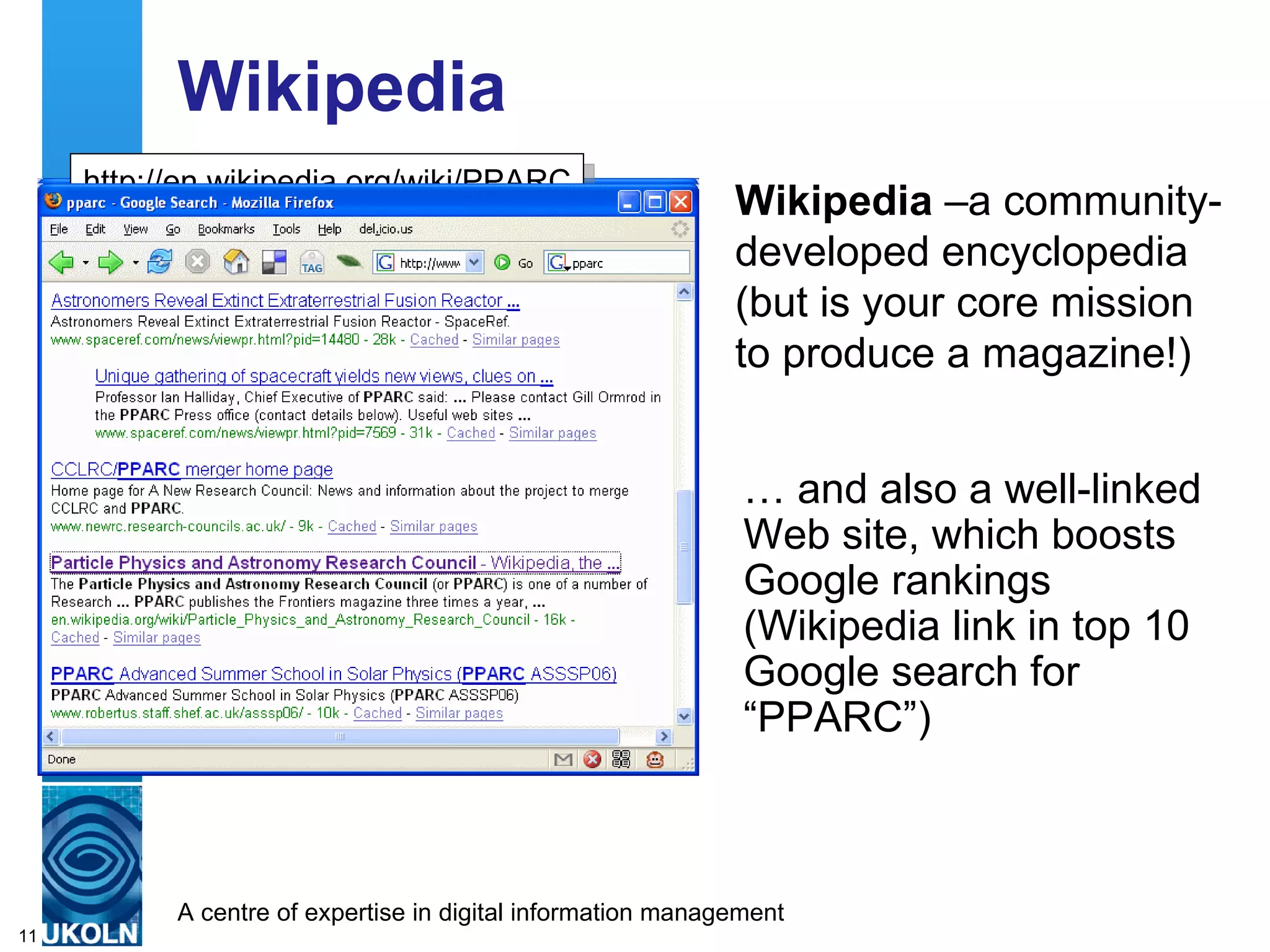Wikipedia Wikipedia  –a community-developed encyclopedia  (but is your core mission to produce a magazine!) http://en.wikipedia.org/wiki/PPARC …  and also a well-linked Web site, which boosts Google rankings (Wikipedia link in top 10 Google search for “PPARC”) 