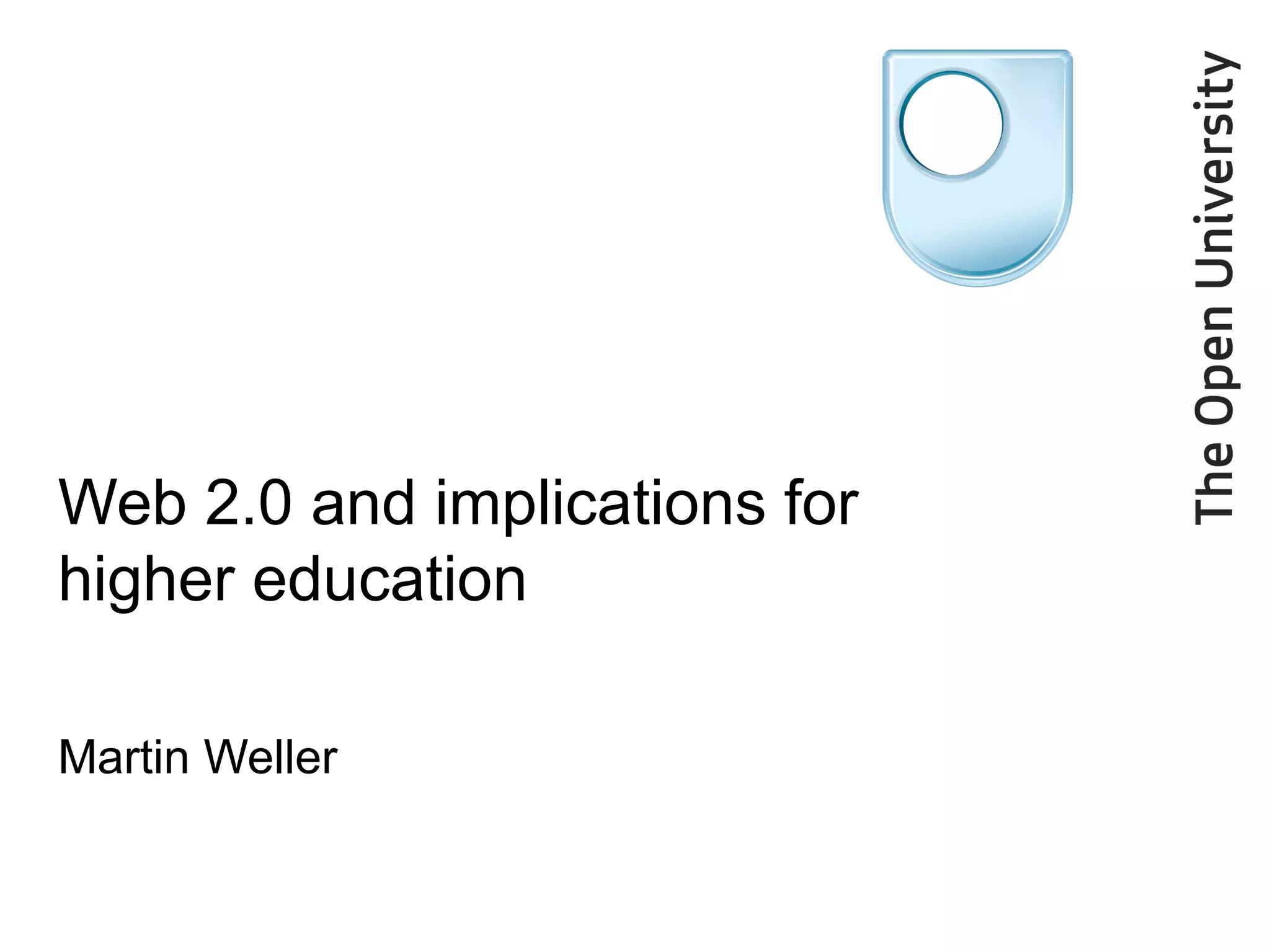 Web 2.0 and implications for higher education Martin Weller 
