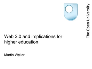 Web 2.0 and implications for higher education Martin Weller 