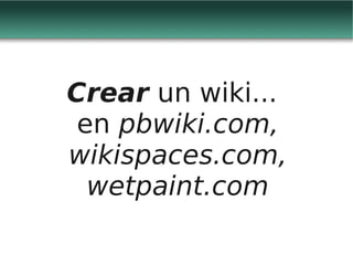Web 2.0 y redes sociales virtuales - Wikis