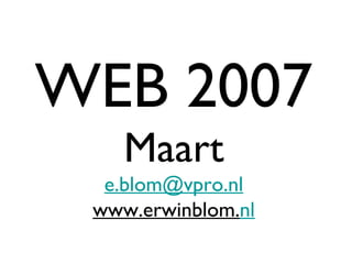 WEB 2007 Maart [email_address] www.erwinblom. nl 