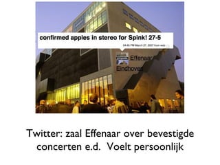 Twitter: zaal Effenaar over bevestigde concerten e.d.  Voelt persoonlijk 