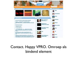 Contact. Happy VPRO. Omroep als bindend element 