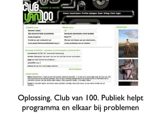 Oplossing. Club van 100. Publiek helpt programma en elkaar bij problemen 