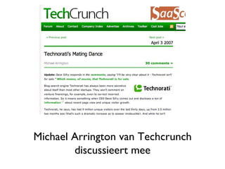 Michael Arrington van Techcrunch discussieert mee 