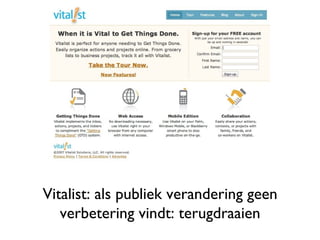 Vitalist: als publiek verandering geen verbetering vindt: terugdraaien 