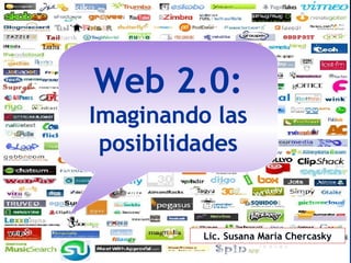 Web 2.0: Imaginando las posibilidades Lic. Susana María Chercasky 