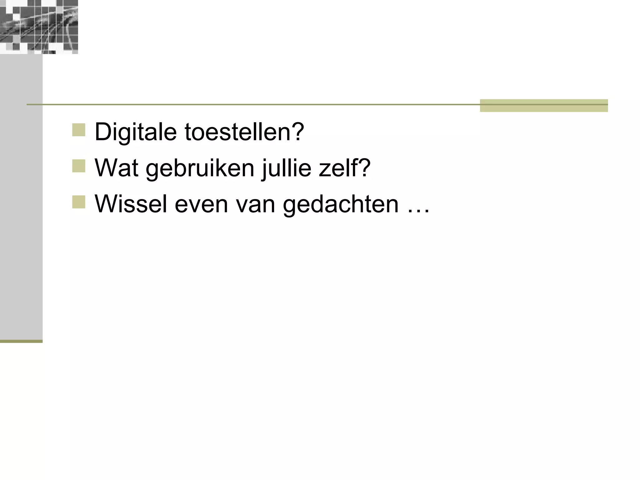Digitale toestellen? Wat gebruiken jullie zelf? Wissel even van gedachten … 