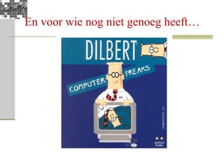 En voor wie nog niet genoeg heeft… 