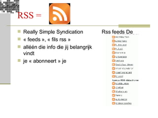 RSS =  Really Simple Syndication « feeds », « fils rss » alléén die info die jij belangrijk vindt je « abonneert » je Rss feeds De Morgen 