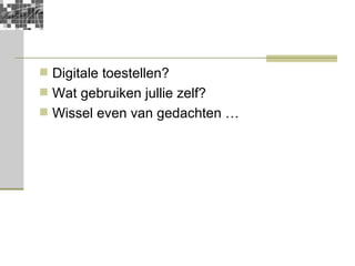 Digitale toestellen? Wat gebruiken jullie zelf? Wissel even van gedachten … 