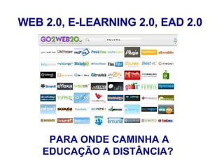 WEB 2.0, E-LEARNING 2.0, EAD 2.0   PARA ONDE CAMINHA A EDUCAÇÃO A DISTÂNCIA?   