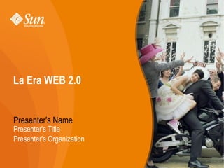 La Era WEB 2.0 Presenter's Name Presenter's Title Presenter's Organization 