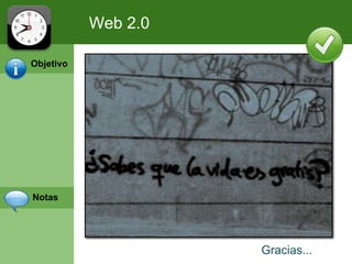 Web 2.0 Objetivo Notas Gracias... 