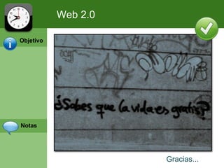 Web 2.0

Objetivo




Notas




                     Gracias...
 