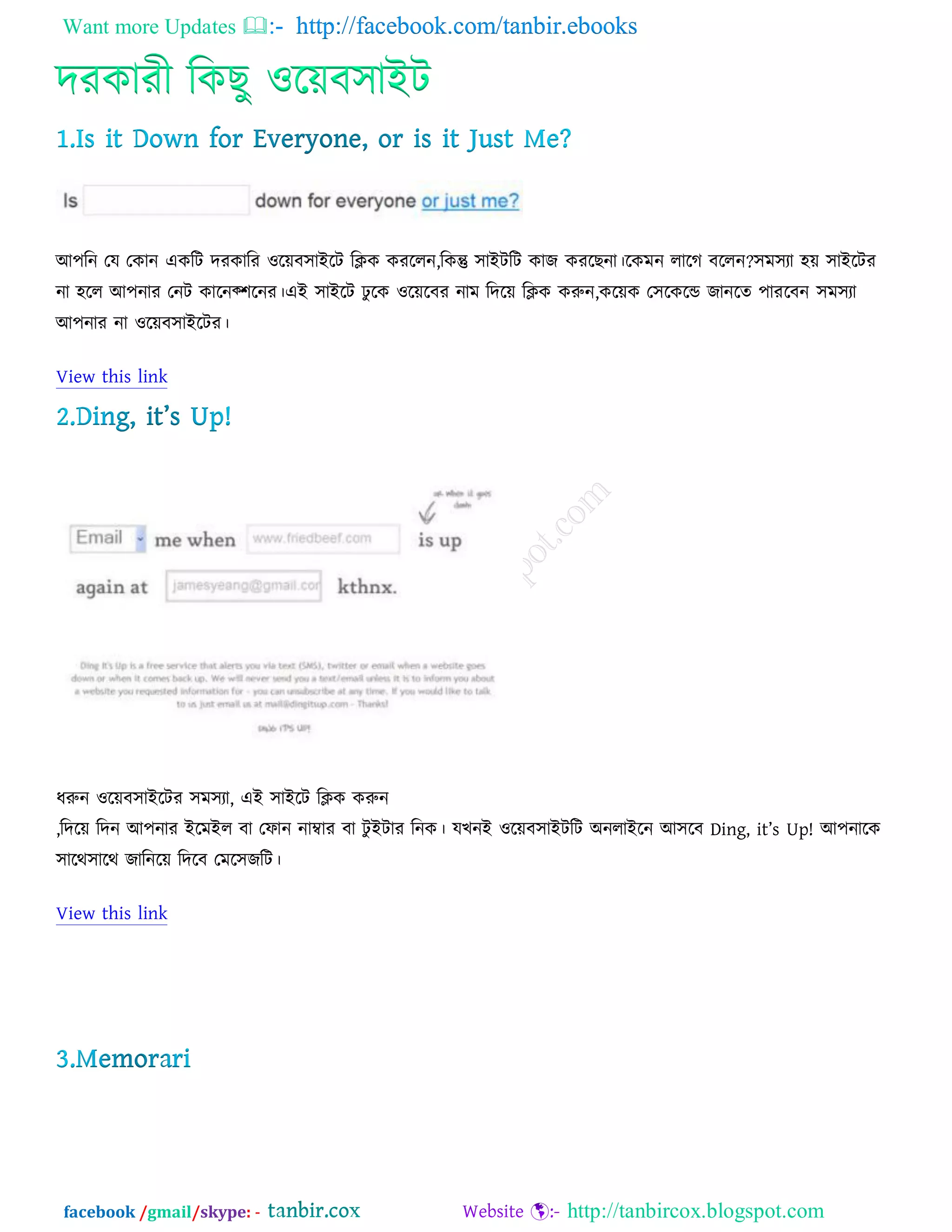 Want more Updates  http://facebook.com/tanbir.ebooks
facebook /gmail/skype: - http://tanbircox.blogspot.com
দযওাযী রওঙু ঑রেফ঳াআি
অ঩রন তম তওান এওরি দযওারয ঑রেফ঳াআরি রিও ওযররন,রওন্তু ঳াআিরি ওাচ ওযরঙনা।রওভন রারক ফররন?঳ভ঳যা ঴ে ঳াআরিয
না ঴রর অ঩নায তনি ওারনক্঱রনয।এআ ঳াআরি ঢু রও ঑রেরফয নাভ রদরে রিও ওরুন,ওরেও ত঳রওরন্ড চানরত ঩াযরফন ঳ভ঳যা
অ঩নায না ঑রেফ঳াআরিয।
View this link
ধরুন ঑রেফ঳াআরিয ঳ভ঳যা, এআ ঳াআরি রিও ওরুন
,রদরে রদন অ঩নায আরভআর ফা তপান নাম্বায ফা িু আিায রনও। মঔনআ ঑রেফ঳াআিরি ঄নরাআরন অ঳রফ Ding, it’s Up! অ঩নারও
঳ারথ঳ারথ চারনরে রদরফ তভর঳চরি।
View this link
 