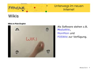 Wikis Als Software stehen z.B.  M ediaWiki ,  MoinMoin  und  FOSWiki  zur Verfügung.  