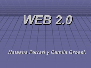 WEB 2.0 Natasha Ferrari y Camila Grossi. 
