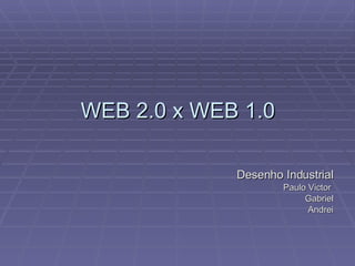 WEB 2.0 x WEB 1.0 ,[object Object],[object Object],[object Object],[object Object]
