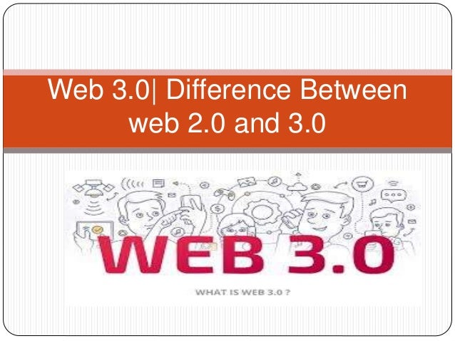 Web 3.0| Difference Between
web 2.0 and 3.0
 