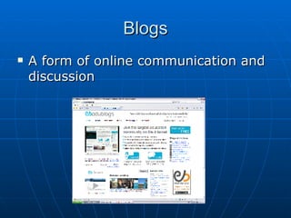 Blogs A form of online communication and discussion 