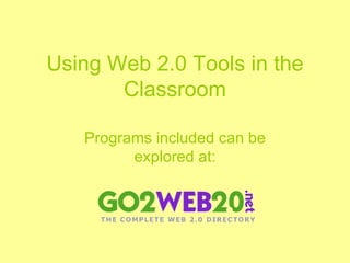 Using Web 2.0 Tools in the Classroom Programs included can be explored at: 