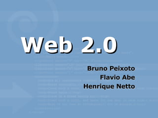Web 2.0 Bruno Peixoto Flavio Abe Henrique Netto 
