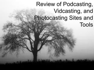 Review of Podcasting, Vidcasting, and Photocasting Sites and Tools 