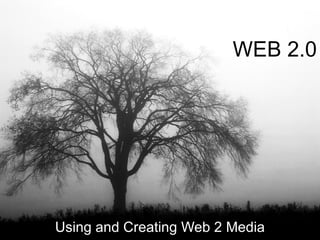 WEB 2.0 Using and Creating Web 2 Media 